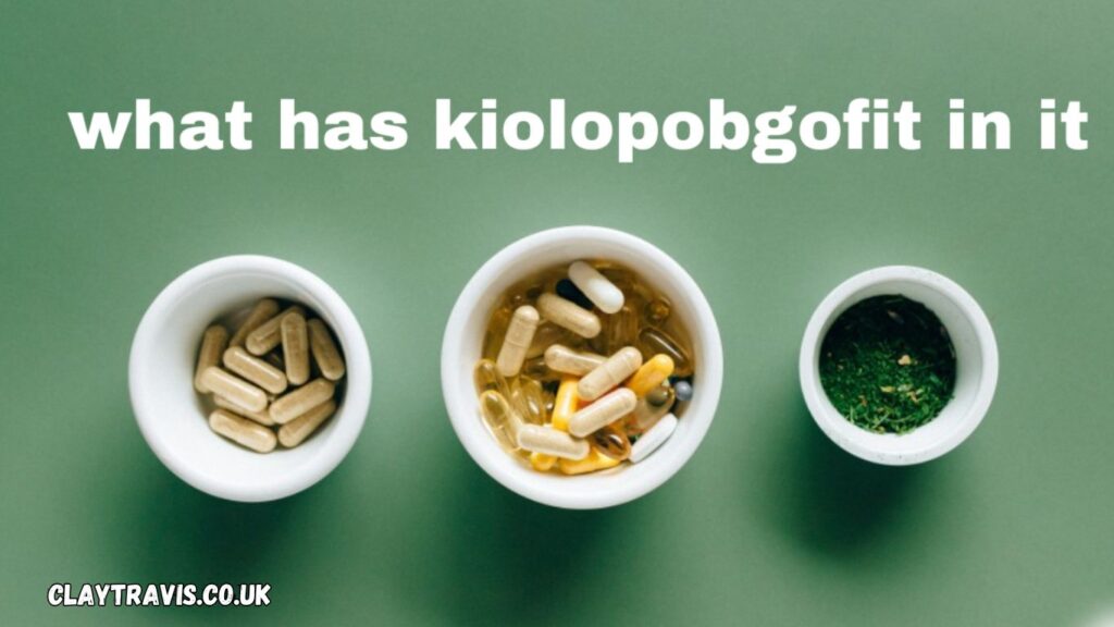 What Has Kiolopobgofit In It