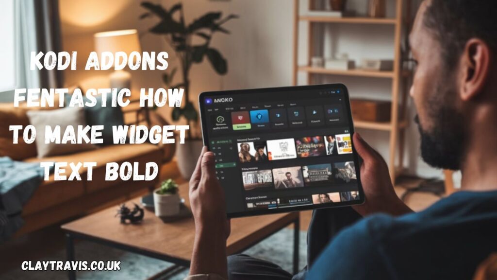 Kodi Addons Fentastic How To Make Widget Text Bold​: A Step-by-Step Guide for Fentastic Users