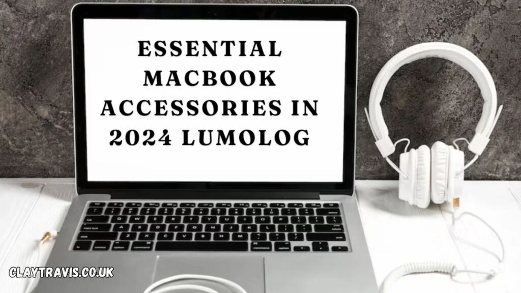 Essential MacBook Accessories in 2024 Lumolog