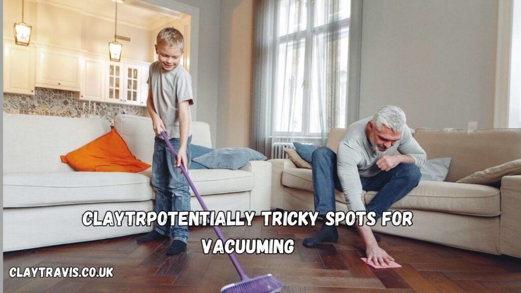 Potentially Tricky Spots for Vacuuming: A Comprehensive Guide